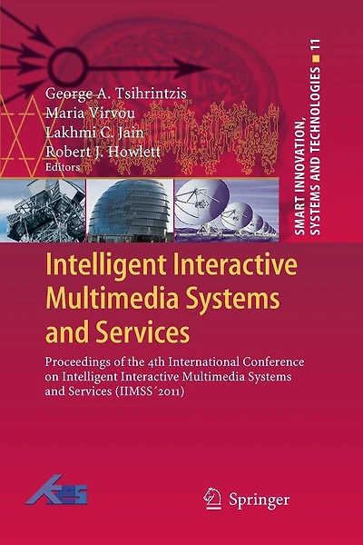 Intelligent Interactive Multimedia Systems and Services: Proceedings of the 4th International Conference on Intelligent Interactive Multimedia Systems and Services (IIMSS 2011)