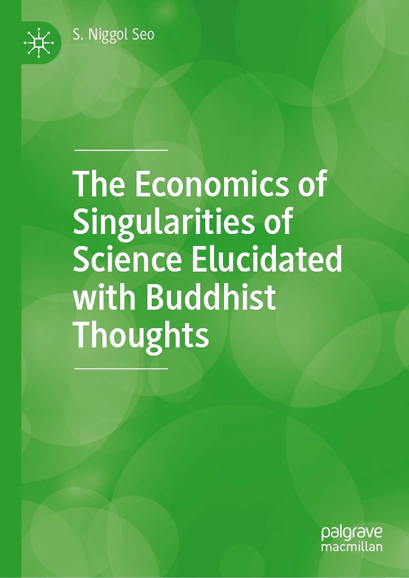 The Economics of Singularities Science Elucidated with Buddhist Thoughts