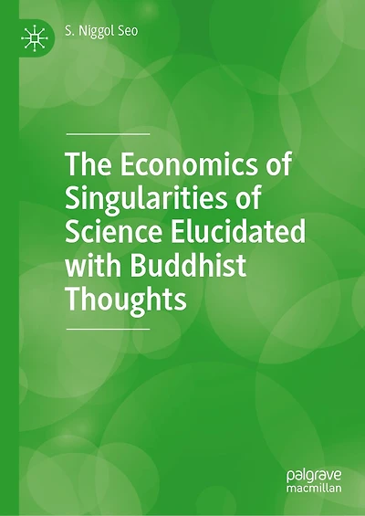 The Economics of Singularities Science Elucidated with Buddhist Thoughts