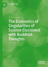 The Economics of Singularities Science Elucidated with Buddhist Thoughts