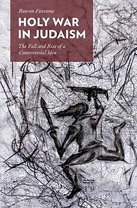 Holy War Judaism: The Fall and Rise of a Controversial Idea