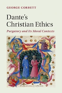 Dante's Christian Ethics: Purgatory and Its Moral Contexts