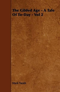 The Gilded Age - A Tale Of To-Day - Vol 2