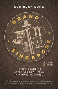 Brand Singapore: Nation Branding After Lee Kuan Yew, In A Divisive World