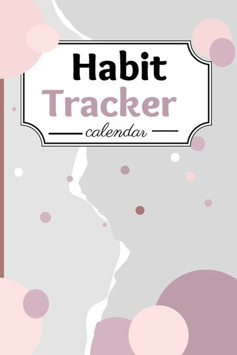 Habit Tracker Calendar: A Perfect Habit Journal For Everyone - Goal Tracker Journal A Planner & Journal For Moods, To-dos,