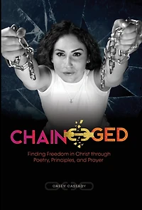 Chain-ged: Finding Freedom in Christ through Poetry, Principles