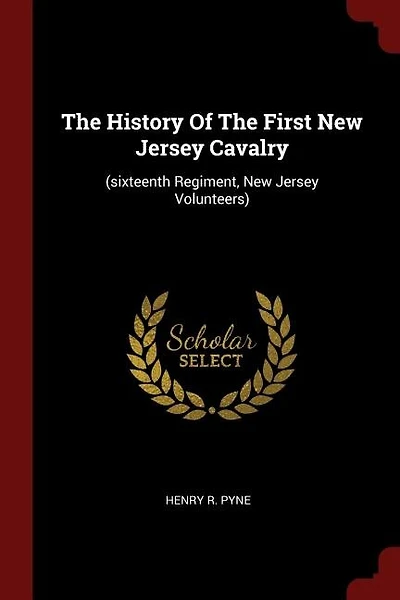 The History Of The First New Jersey Cavalry: (sixteenth Regiment