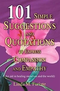 101 Simple Suggestions and Quotations to Express Compassion Empathy: (An aid healing ourselves the world)