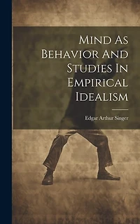 Mind As Behavior And Studies In Empirical Idealism