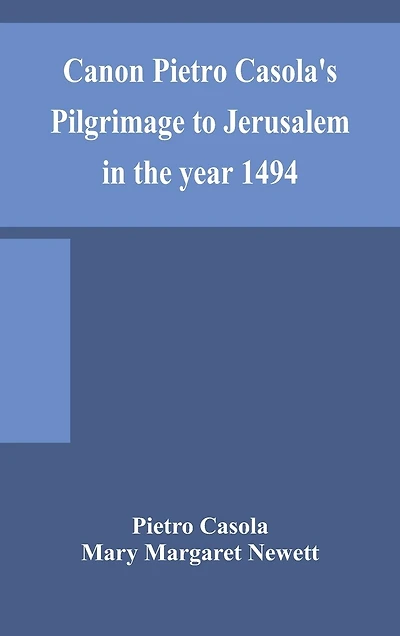 Canon Pietro Casola'S Pilgrimage To Jerusalem In The Year 1494