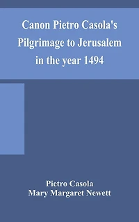 Canon Pietro Casola'S Pilgrimage To Jerusalem In The Year 1494