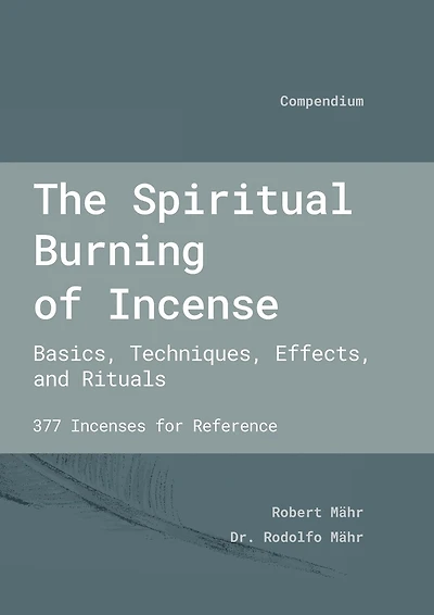 The Spiritual Burning of Incense: Basics, Techniques, Effects and Rituals