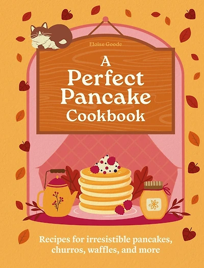 A Perfect Pancake Cookbook: Recipes for irresistible pancakes, churros, waffles, and more