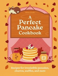 A Perfect Pancake Cookbook: Recipes for irresistible pancakes, churros, waffles, and more