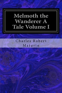 Melmoth the Wanderer A Tale Volume I