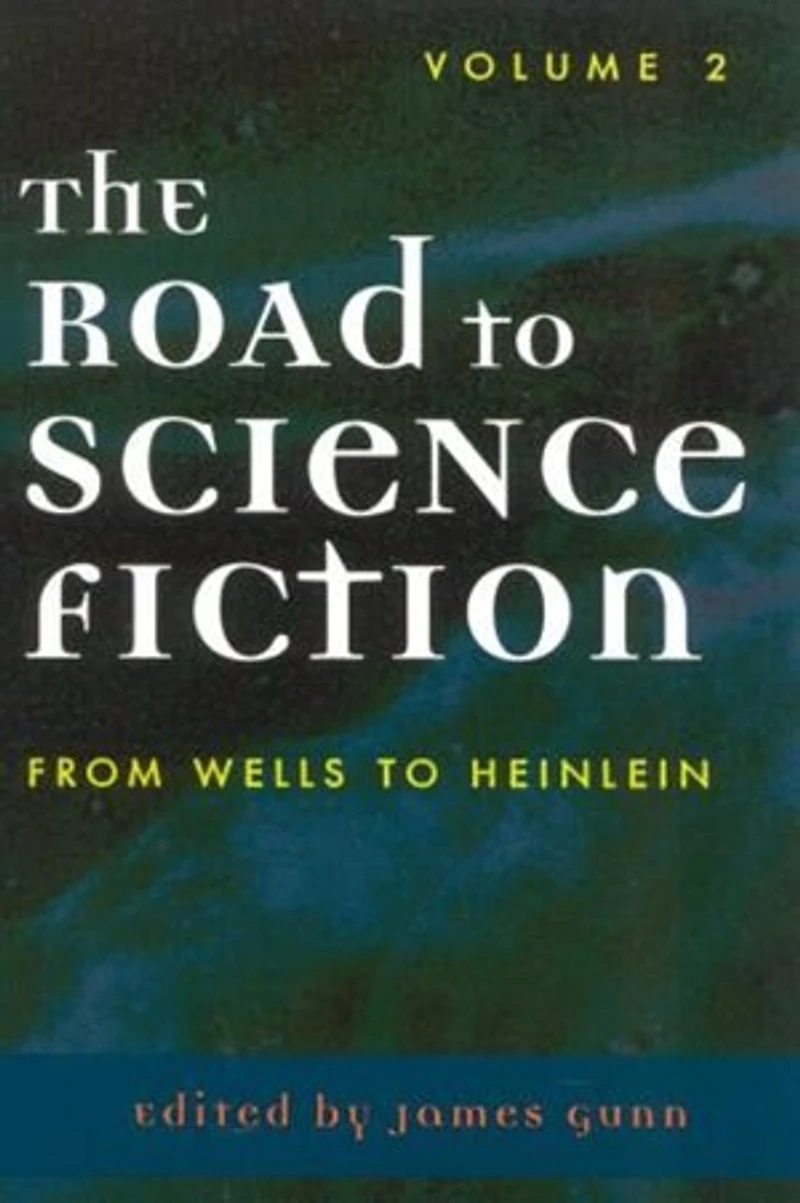The Road to Science Fiction: From Wells to Heinlein: Volume 2