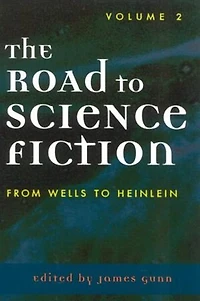 The Road to Science Fiction: From Wells to Heinlein: Volume 2