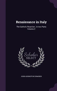 Renaissance in Italy: The Catholic Reaction; in two Parts Volume 2