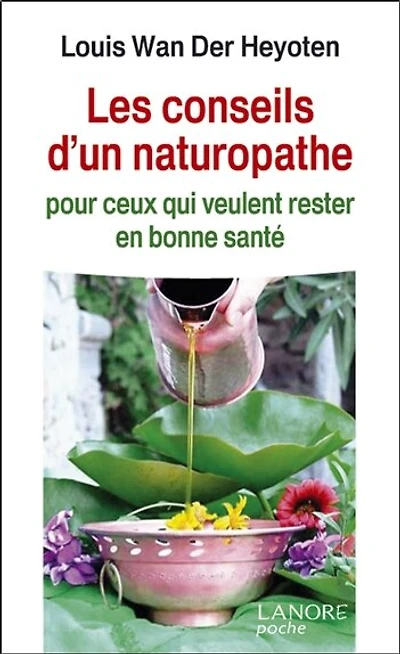 Les conseils d'un naturopathe : pour ceux qui veulent rester en bonne santé: pour ceux qui veulent rester en bonne santé