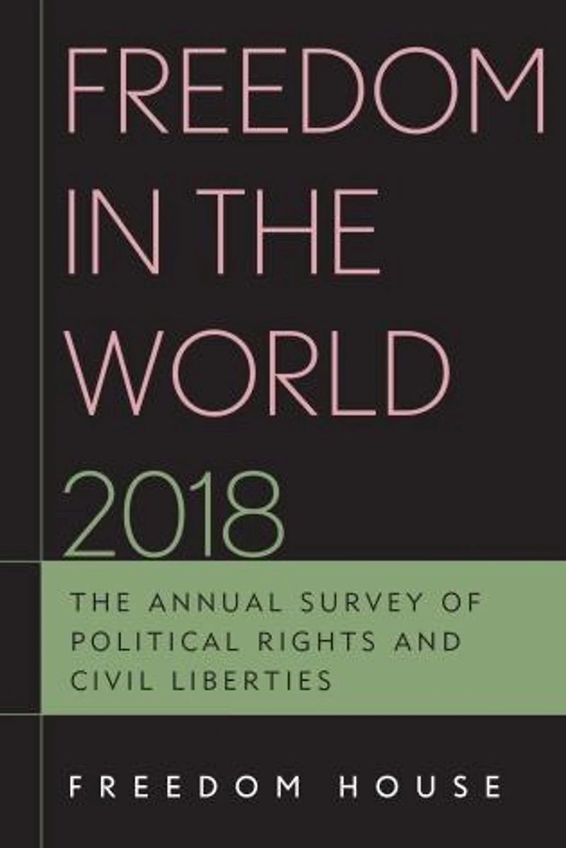 Freedom The World 2018: Annual Survey of Political Rights and Civil Liberties