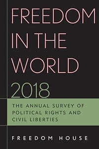 Freedom The World 2018: Annual Survey of Political Rights and Civil Liberties