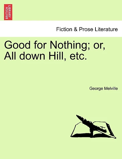 Good for Nothing; or, All down Hill, etc. Vol. I.