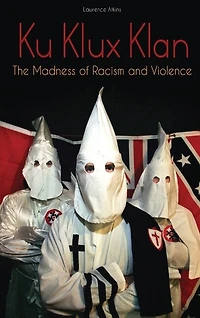 Ku Klux Klan: The Madness Of Racism And Violence