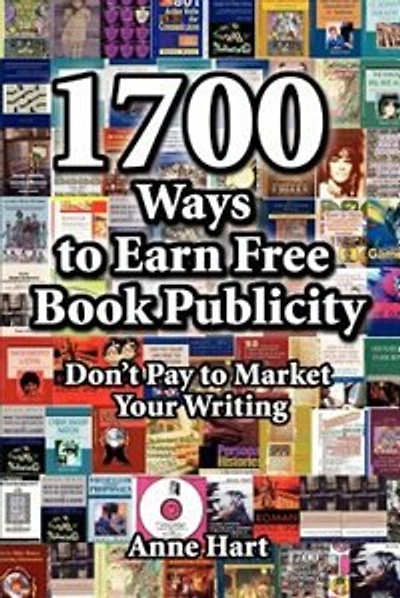 1700 Ways To Earn Free Book Publicity: Don't Pay To Market Your Writing