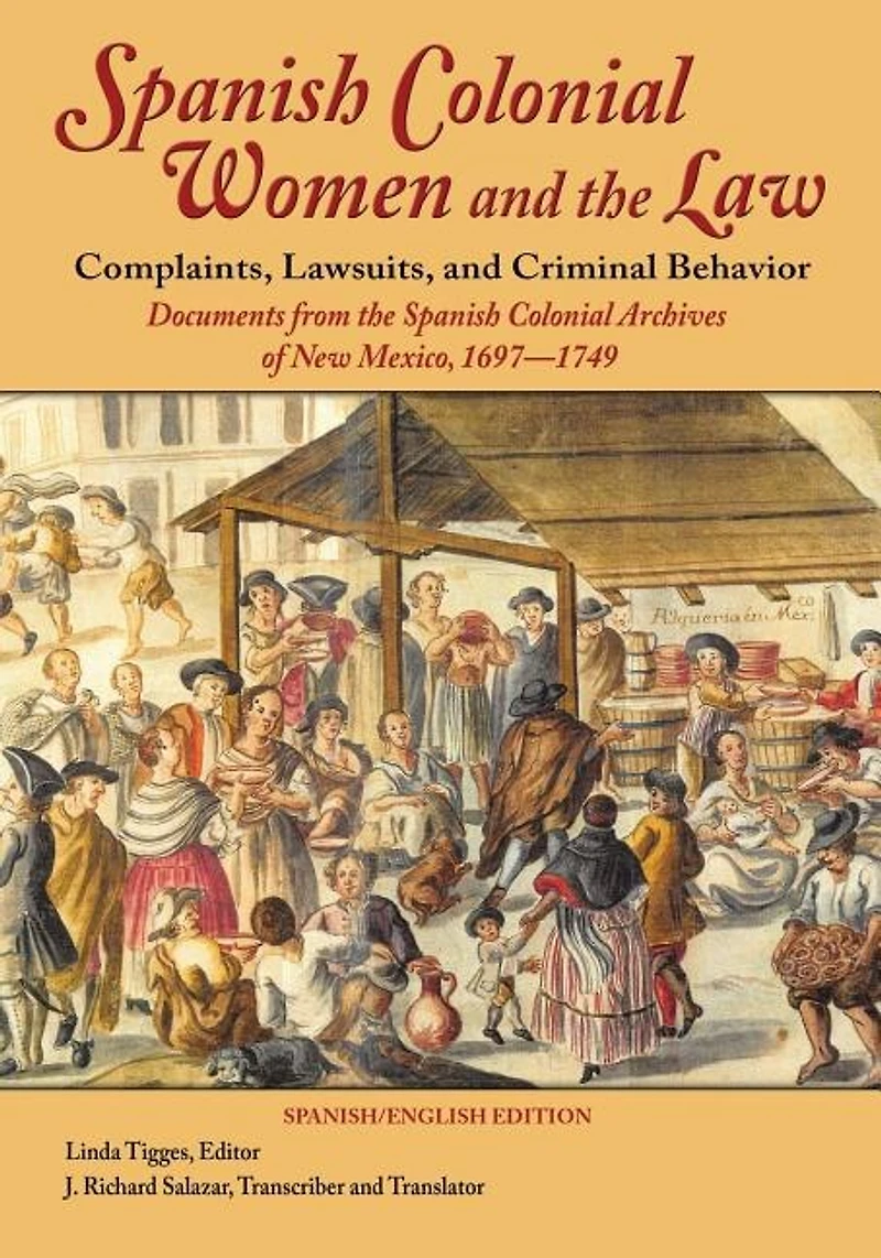 Spanish Colonial Women and the Law: Complaints, Lawsuits, Criminal Behavior: Documents from Archives of New Mexico, 1697-1749 (Hardcover)
