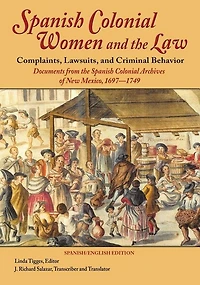 Spanish Colonial Women and the Law: Complaints, Lawsuits, Criminal Behavior: Documents from Archives of New Mexico, 1697-1749 (Hardcover)
