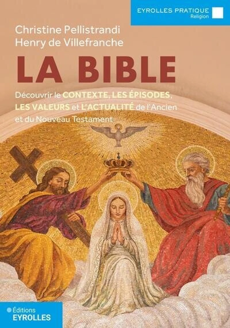 La Bible: découvrir le contexte, les épisodes, valeurs et l'actualité de l'Ancien du Nouveau Testament