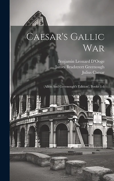 Caesar's Gallic War: (allen And Greenough's Edition), Books 1-4