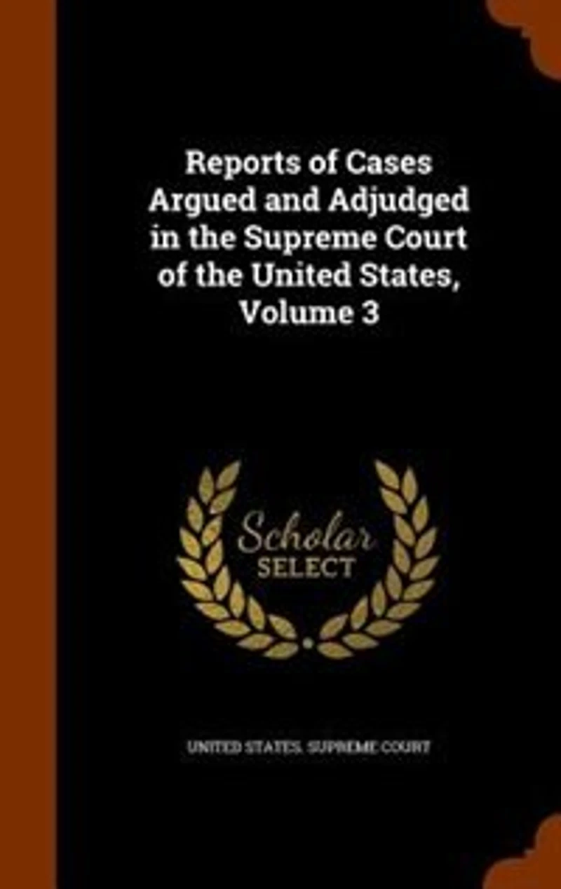 Reports of Cases Argued and Adjudged the Supreme Court United States, Volume 3