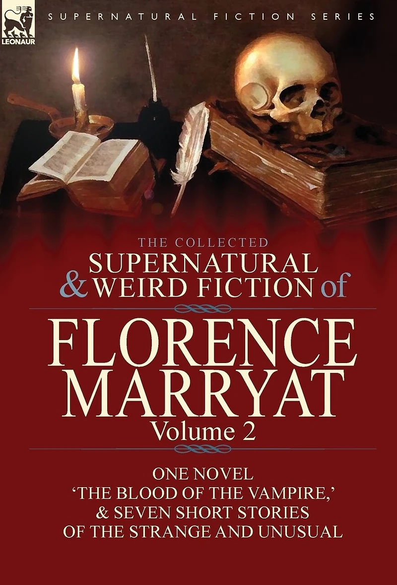 the Collected Supernatural and Weird Fiction of Florence Marryat: Volume 2-One Novel 'The Blood Vampire, ' & Seven Short Stories Strange Unusual