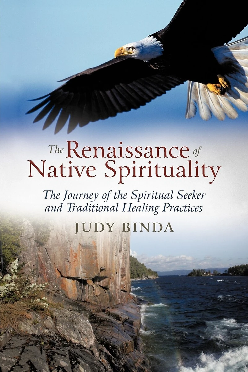 The Renaissance Of Native Spirituality: Journey Spiritual Seeker And Traditional Healing Practices