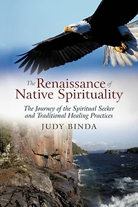 The Renaissance Of Native Spirituality: Journey Spiritual Seeker And Traditional Healing Practices