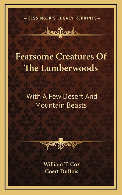 Fearsome Creatures Of The Lumberwoods: With A Few Desert And Mountain Beasts