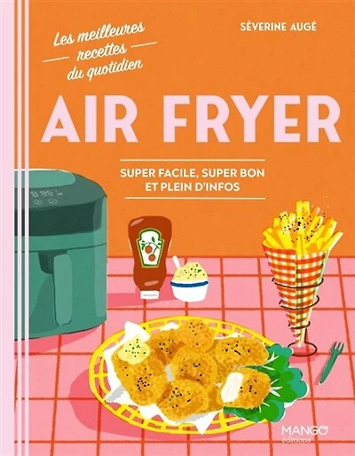 Air fryer: super facile, bon et plein d'infos