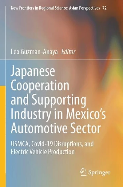 Japanese Cooperation and Supporting Industry in Mexico's Automotive Sector: USMCA, Covid-19 Disruptions, and Electric Vehicle Production