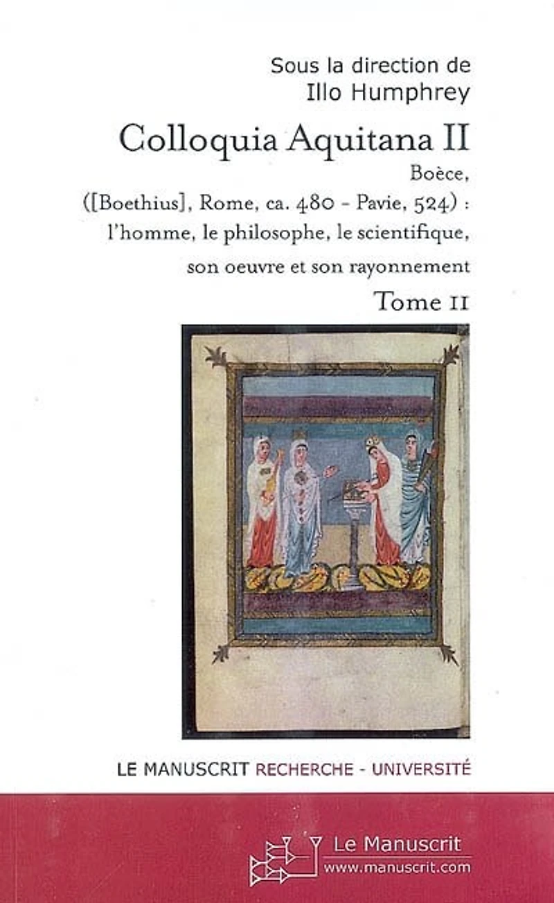 Colloquia Aquitana II : Boèce, Boethius, Rome, ca. 480-Pavie, 524, l'homme, le philosophe, son oeuvre et son rayonnement, Vol. 2