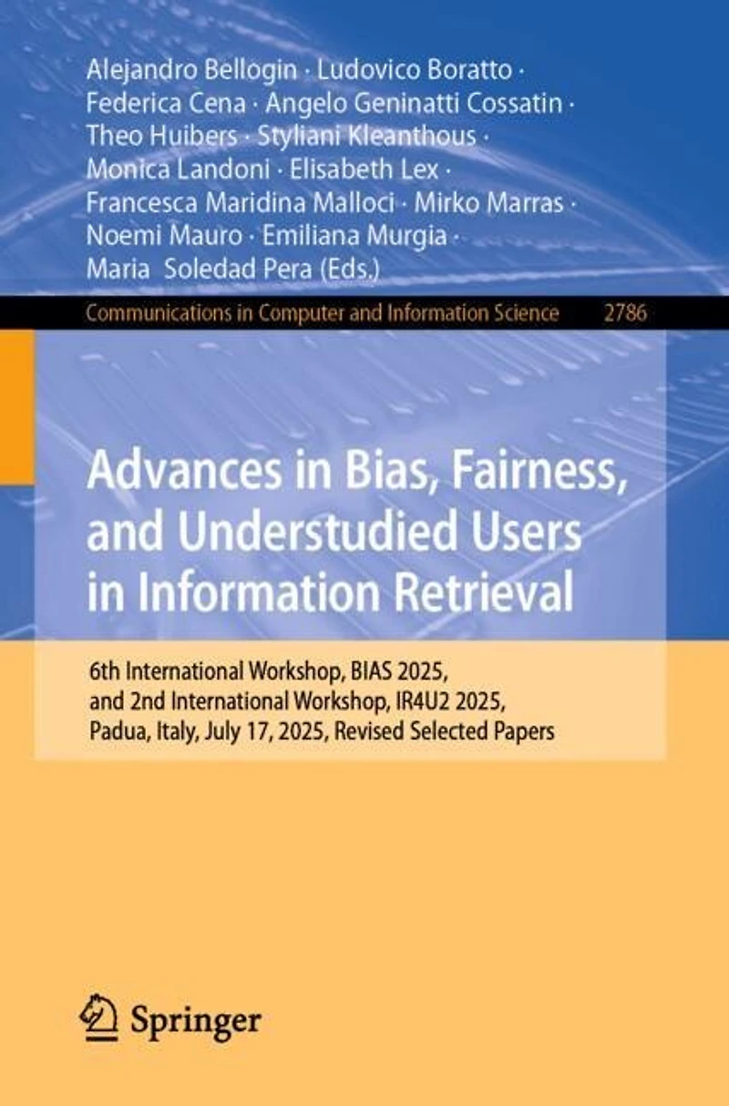 Advances Bias, Fairness, and Understudied Users Information Retrieval: 6th International Workshop, BIAS 2025, 2nd IR4U2 Padua, Italy, July 17, Revised Selected Papers