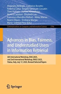Advances Bias, Fairness, and Understudied Users Information Retrieval: 6th International Workshop, BIAS 2025, 2nd IR4U2 Padua, Italy, July 17, Revised Selected Papers