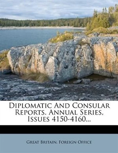 Diplomatic And Consular Reports. Annual Series, Issues 4150-4160...