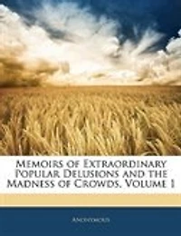 Memoirs of Extraordinary Popular Delusions and the Madness Crowds, Volume 1 - Primary Source Edition
