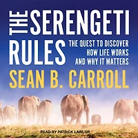 The Serengeti Rules Lib/E: Quest to Discover How Life Works and Why It Matters