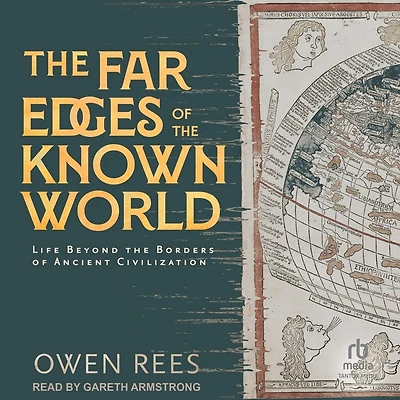 the Far Edges of Known World: Life Beyond Borders Ancient Civilization