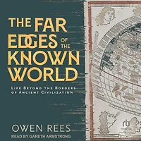 the Far Edges of Known World: Life Beyond Borders Ancient Civilization