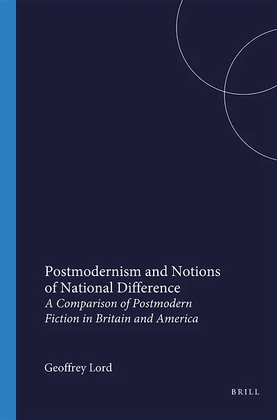 Postmodernism and Notions of National Difference: A Comparison of Postmodern Fiction in Britain and America