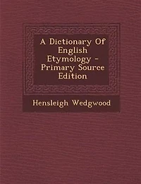 A Dictionary Of English Etymology - Primary Source Edition