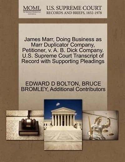 James Marr, Doing Business As Marr Duplicator Company, Petitioner, V. A. B. Dick Company. U.s. Supreme Court Transcript Of Record With Supporting Pleadings